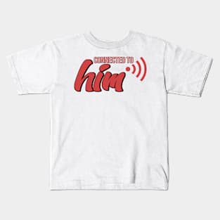 Connected to Him Kids T-Shirt